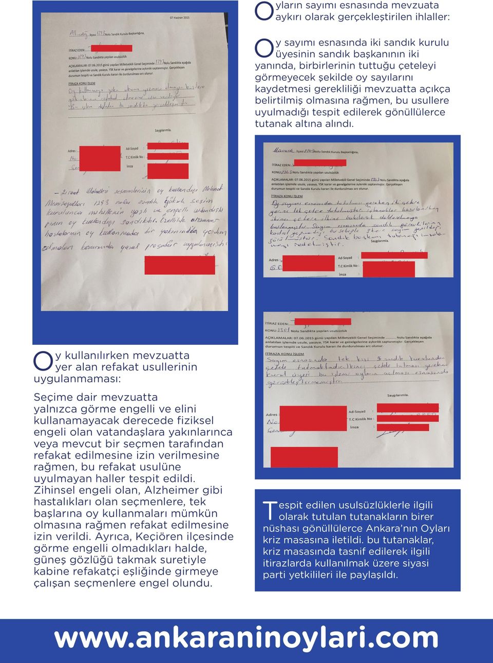 Oy kullanılırken mevzuatta yer alan refakat usullerinin uygulanmaması: Seçime dair mevzuatta yalnızca görme engelli ve elini kullanamayacak derecede fiziksel engeli olan vatandaşlara yakınlarınca