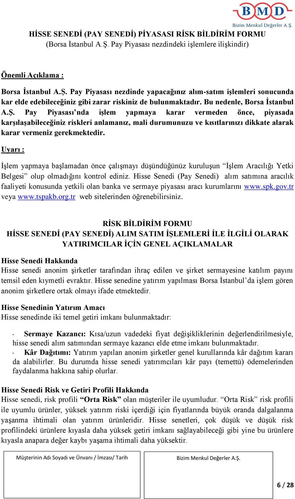 Pay Piyasası nezdinde yapacağınız alım-satım işlemleri sonucunda kar elde edebileceğiniz gibi zarar riskiniz de bulunmaktadır. Bu nedenle, Borsa İstanbul A.Ş.