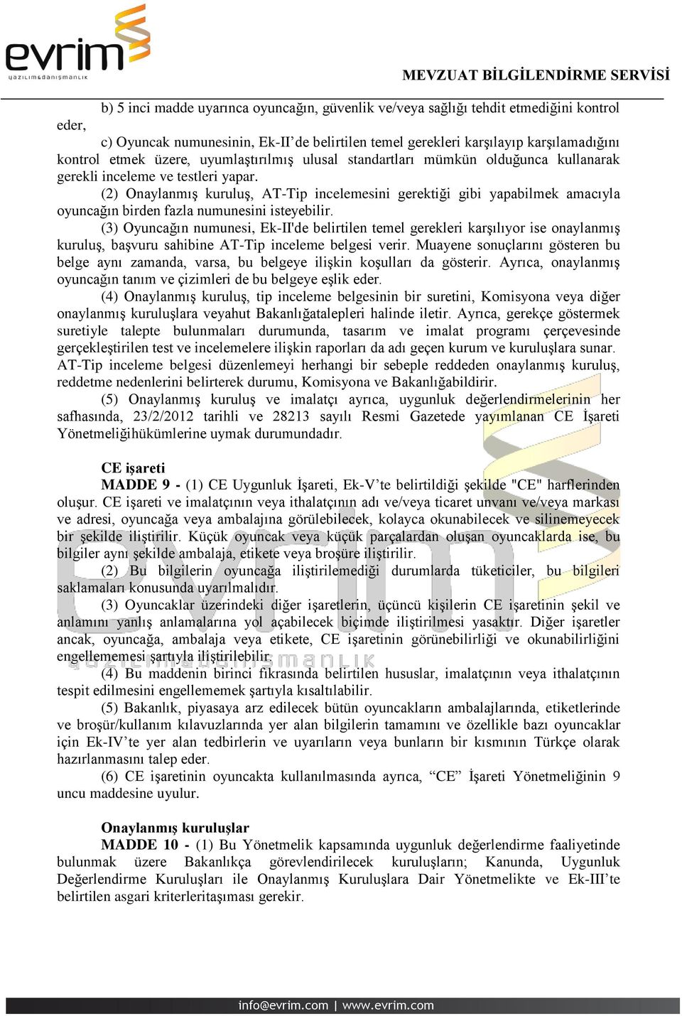 (2) Onaylanmış kuruluş, AT-Tip incelemesini gerektiği gibi yapabilmek amacıyla oyuncağın birden fazla numunesini isteyebilir.