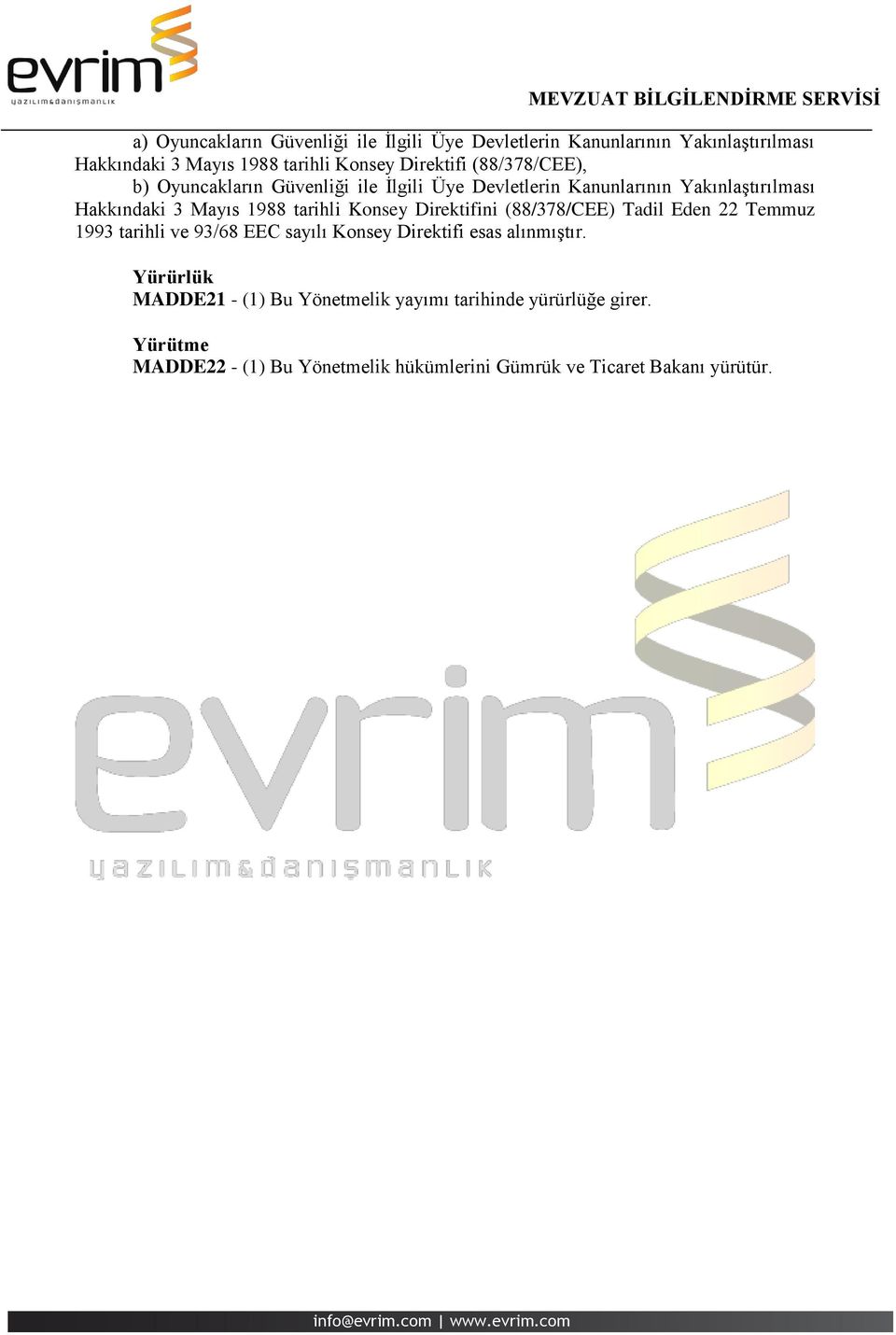 Konsey Direktifini (88/378/CEE) Tadil Eden 22 Temmuz 1993 tarihli ve 93/68 EEC sayılı Konsey Direktifi esas alınmıştır.