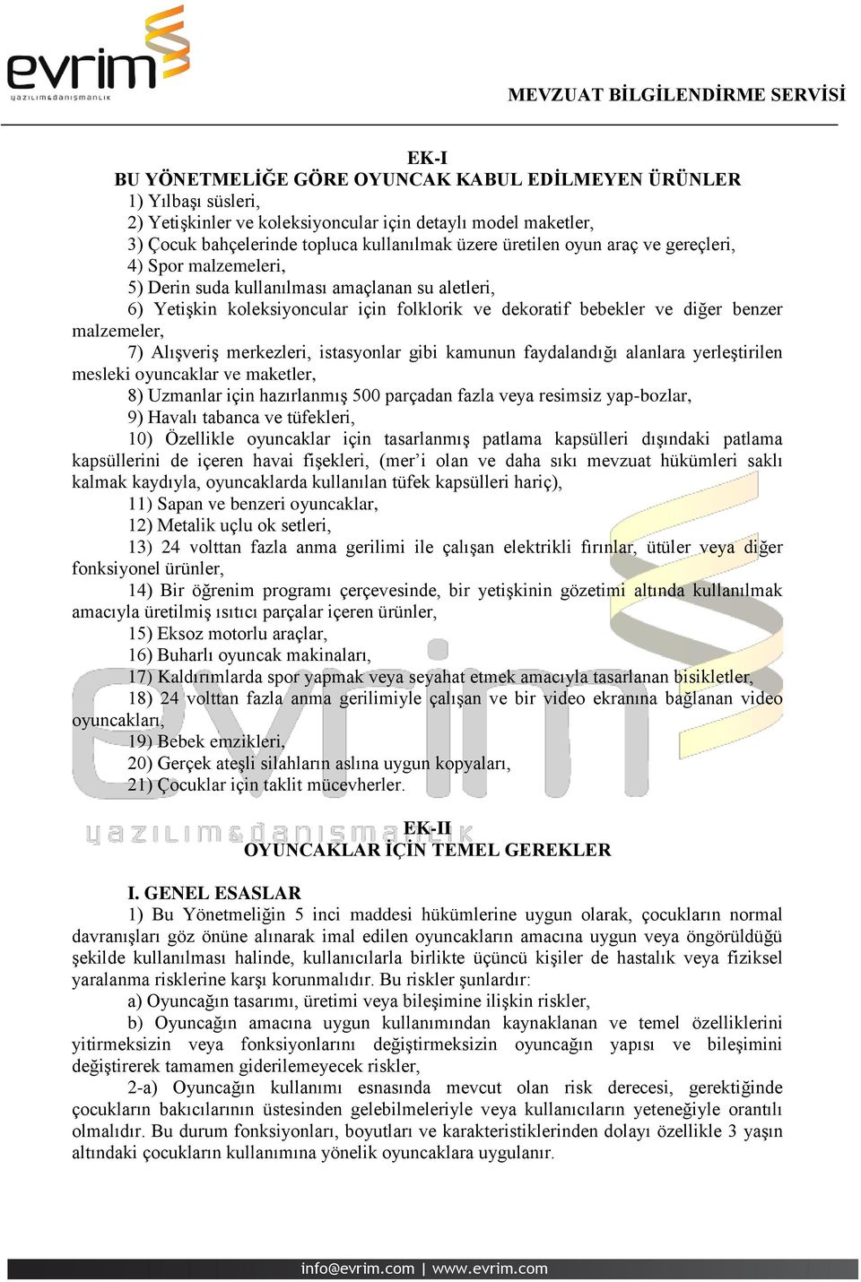 Alışveriş merkezleri, istasyonlar gibi kamunun faydalandığı alanlara yerleştirilen mesleki oyuncaklar ve maketler, 8) Uzmanlar için hazırlanmış 500 parçadan fazla veya resimsiz yap-bozlar, 9) Havalı