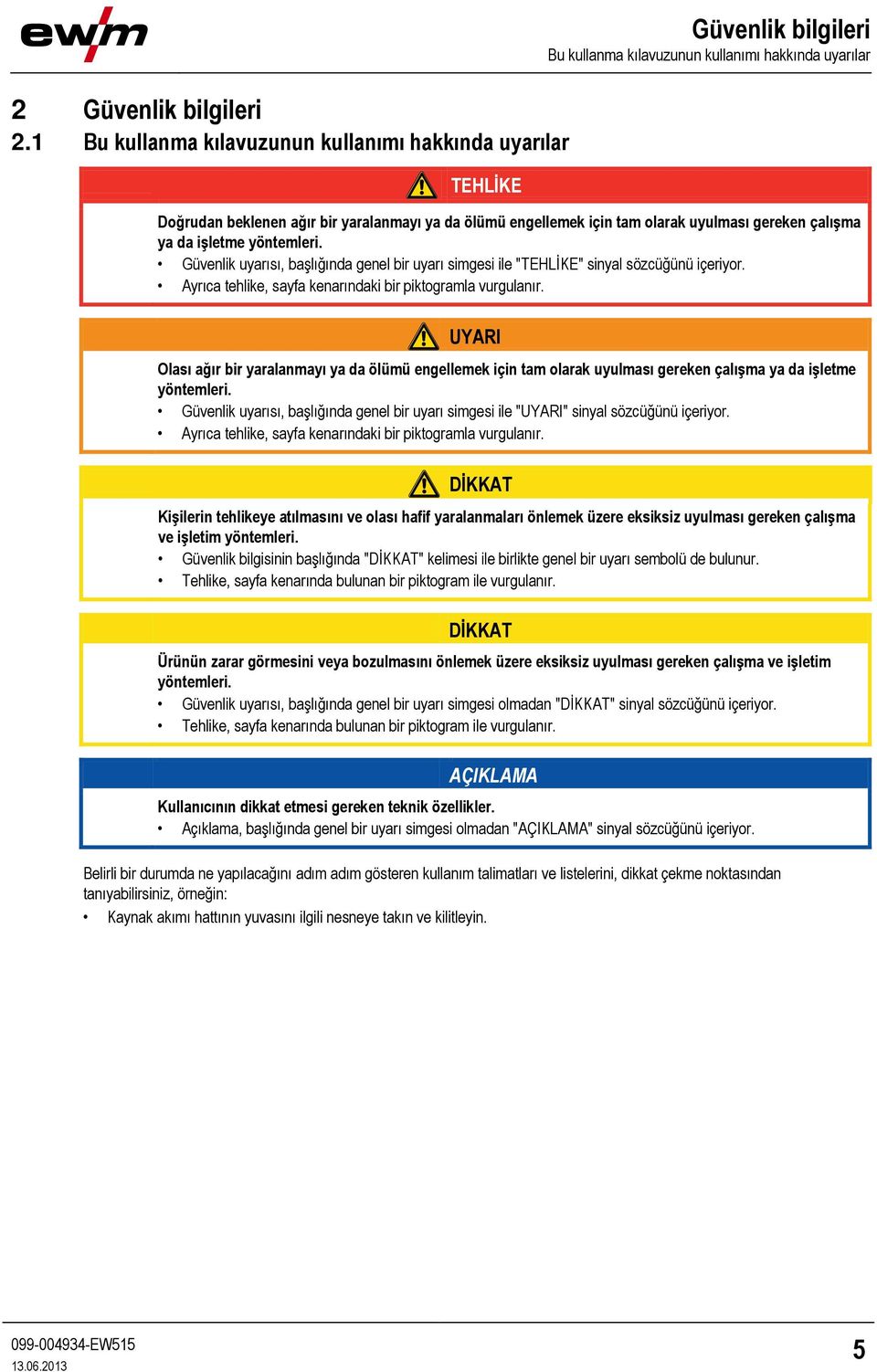 tam olarak uyulması gereken çalışma ya da işletme yöntemleri. Güvenlik uyarısı, başlığında genel bir uyarı simgesi ile "TEHLİKE" sinyal sözcüğünü içeriyor.