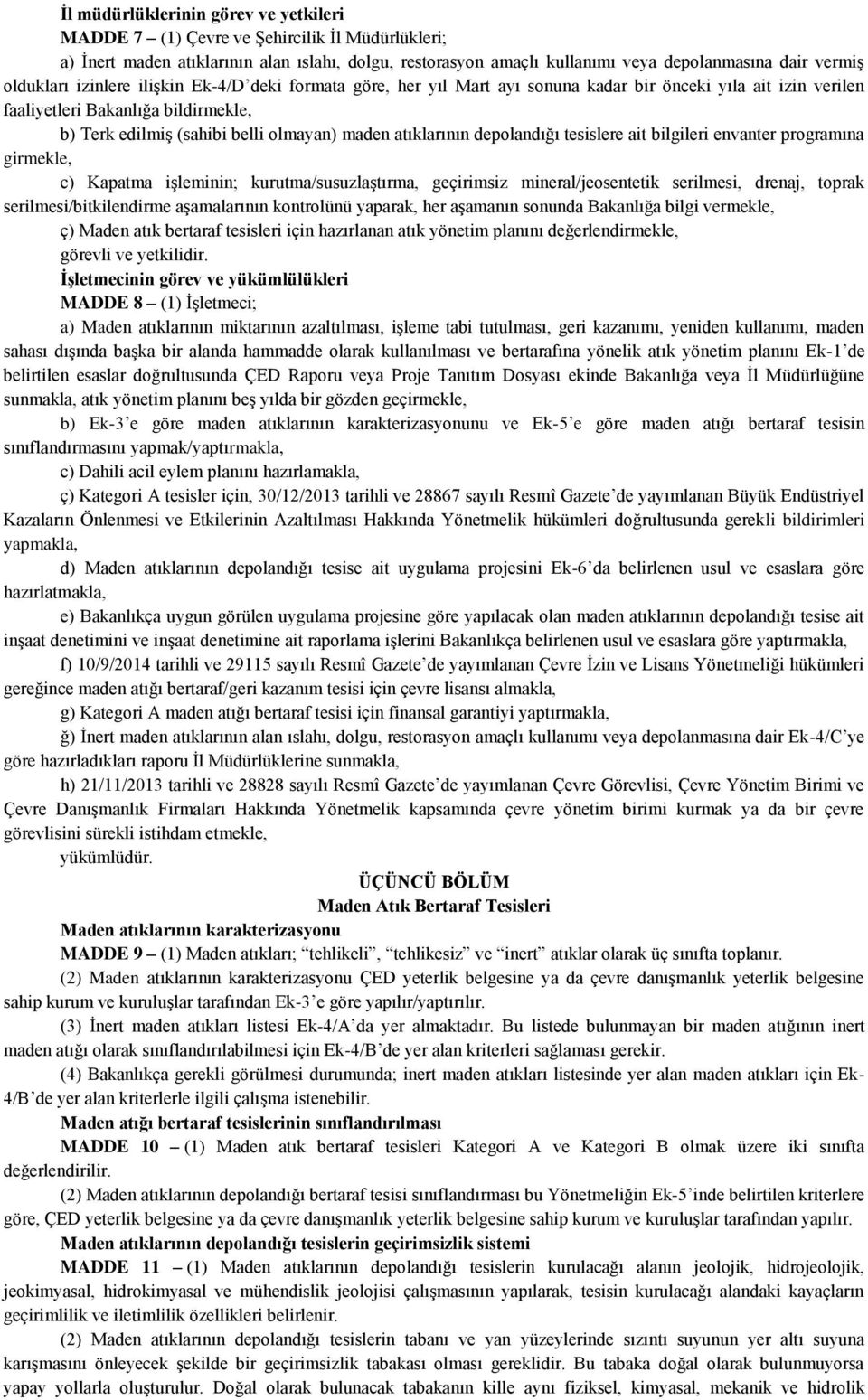 atıklarının depolandığı tesislere ait bilgileri envanter programına girmekle, c) Kapatma işleminin; kurutma/susuzlaştırma, geçirimsiz mineral/jeosentetik serilmesi, drenaj, toprak