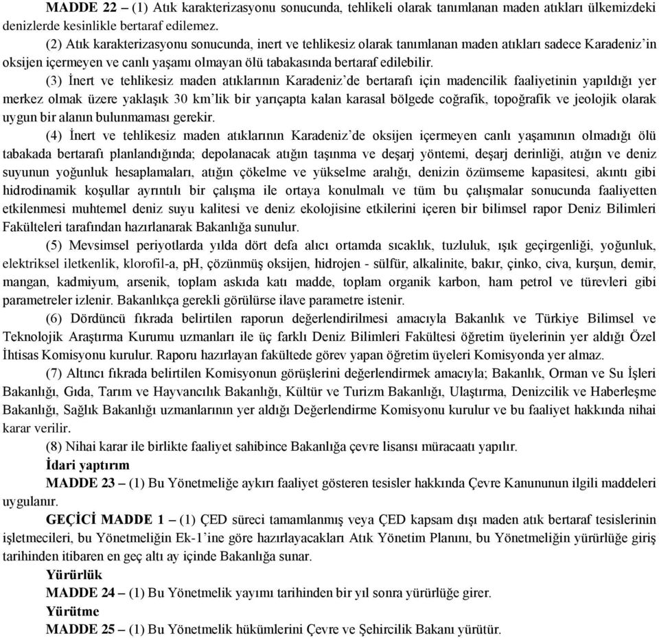 (3) İnert ve tehlikesiz maden atıklarının Karadeniz de bertarafı için madencilik faaliyetinin yapıldığı yer merkez olmak üzere yaklaşık 30 km lik bir yarıçapta kalan karasal bölgede coğrafik,