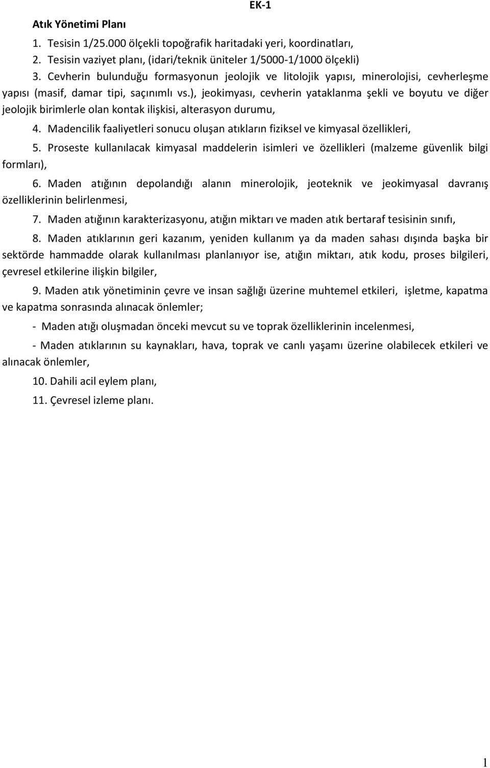 ), jeokimyası, cevherin yataklanma şekli ve boyutu ve diğer jeolojik birimlerle olan kontak ilişkisi, alterasyon durumu, EK-1 4.