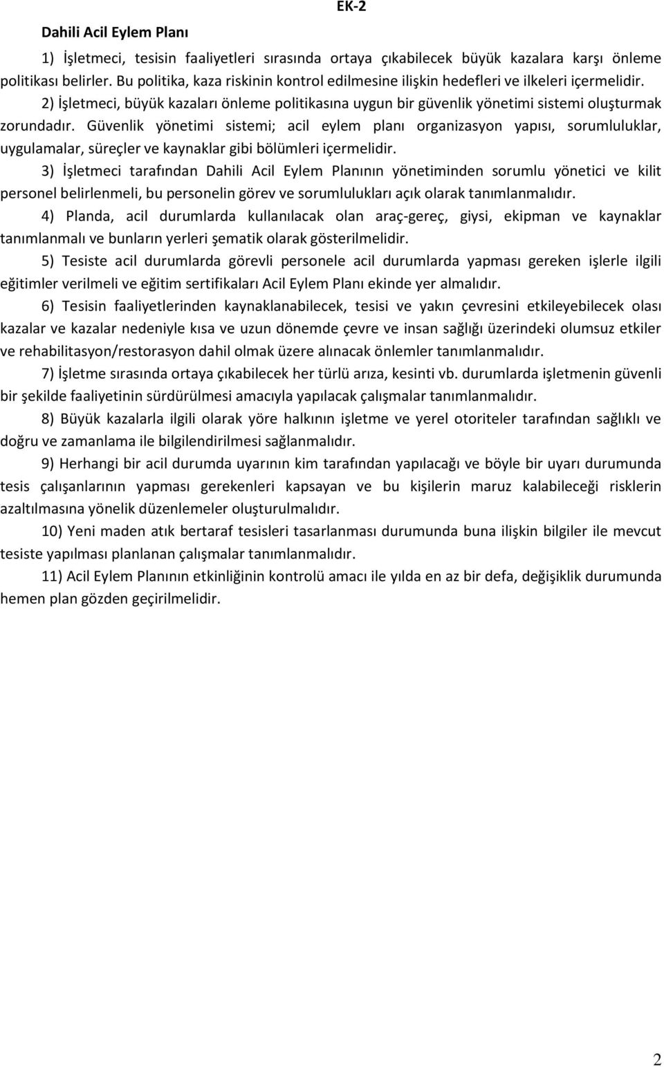 Güvenlik yönetimi sistemi; acil eylem planı organizasyon yapısı, sorumluluklar, uygulamalar, süreçler ve kaynaklar gibi bölümleri içermelidir.