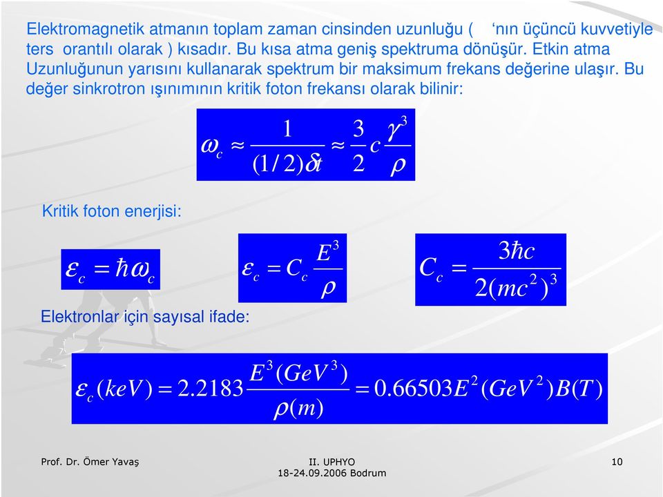 Bu değer sinkrotron ışınımının kritik foton frekansı olarak bilinir: γ ω c 1 (1/ 2) δt 3 2 3 γ c ρ Kritik foton enerjisi: ε 3 E