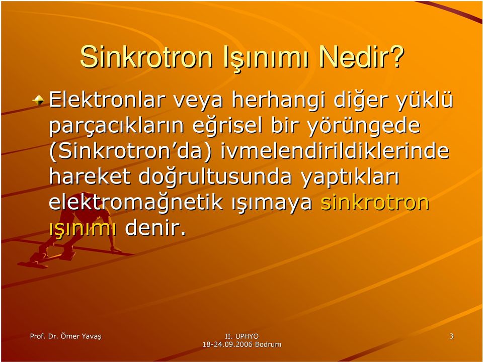 eğrisel e bir yörüngede y (Sinkrotron da))