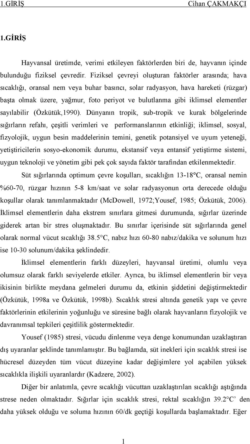 iklimsel elementler sayılabilir (Özkütük,1990).