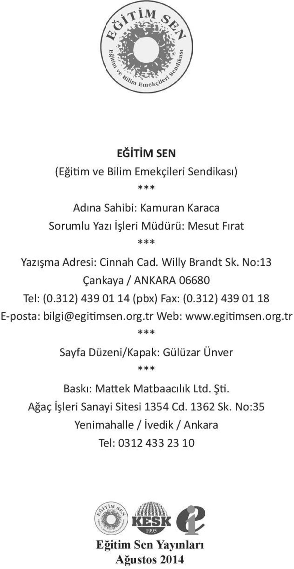 312) 439 01 18 E-posta: bilgi@egitimsen.org.tr Web: www.egitimsen.org.tr *** Sayfa Düzeni/Kapak: Gülüzar Ünver *** Baskı: Mattek Matbaacılık Ltd.