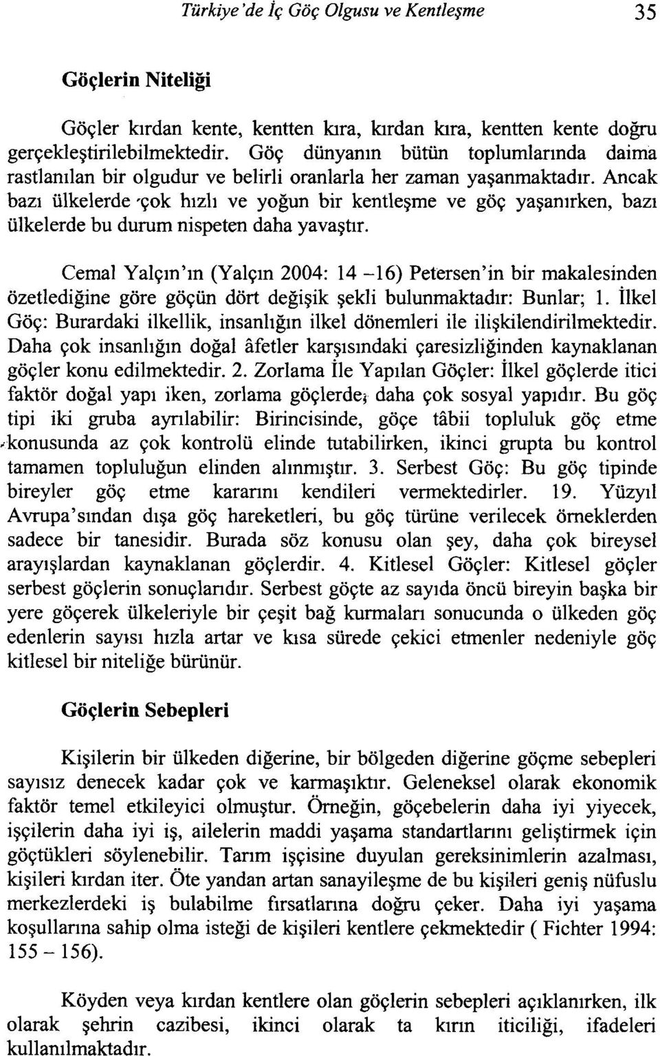 Ancak bazı ülkelerde 'çok hızlı ve yoğun bir kentleşme ve göç yaşanırken, bazı ülkelerde bu durum nispeten daha yavaştır.