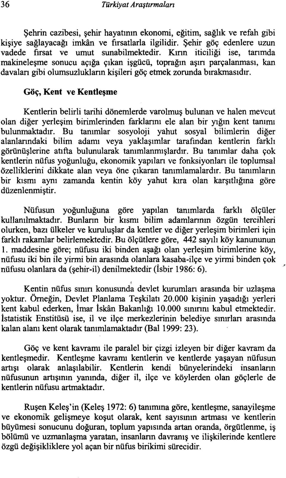 Kınn iticiliği ise, tanmda makineleşme sonucu açığa çıkan işgücü, toprağın aşın parçalanması, kan davalan gibi olumsuzlukların kişileri göç etmek zorunda bırakmasıdır.