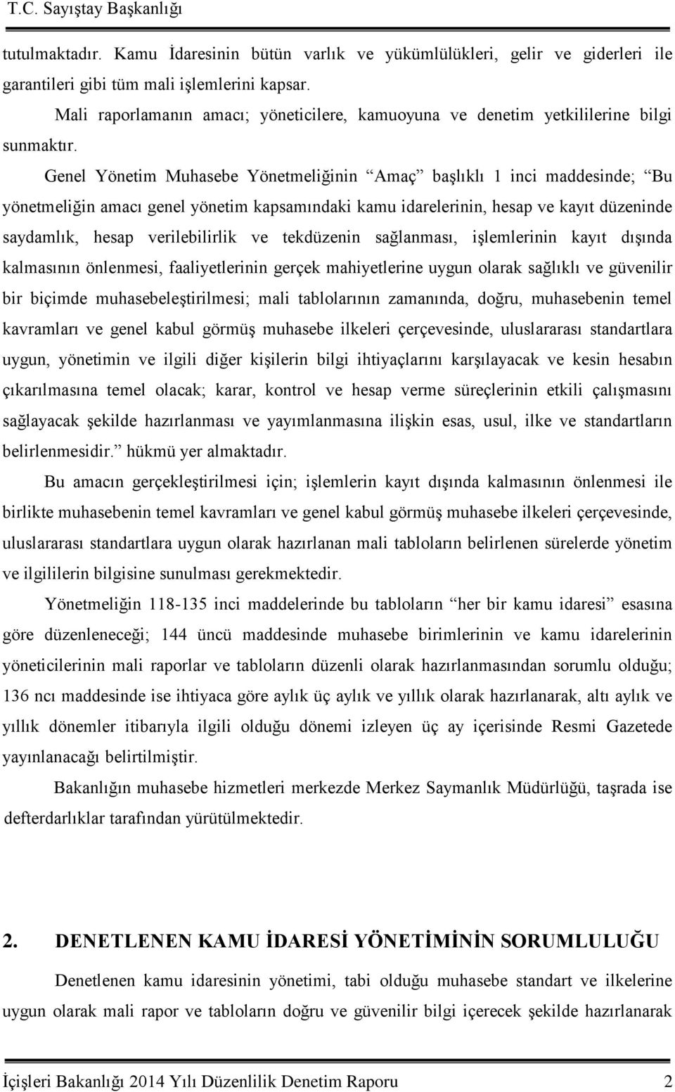 Genel Yönetim Muhasebe Yönetmeliğinin Amaç baģlıklı 1 inci maddesinde; Bu yönetmeliğin amacı genel yönetim kapsamındaki kamu idarelerinin, hesap ve kayıt düzeninde saydamlık, hesap verilebilirlik ve