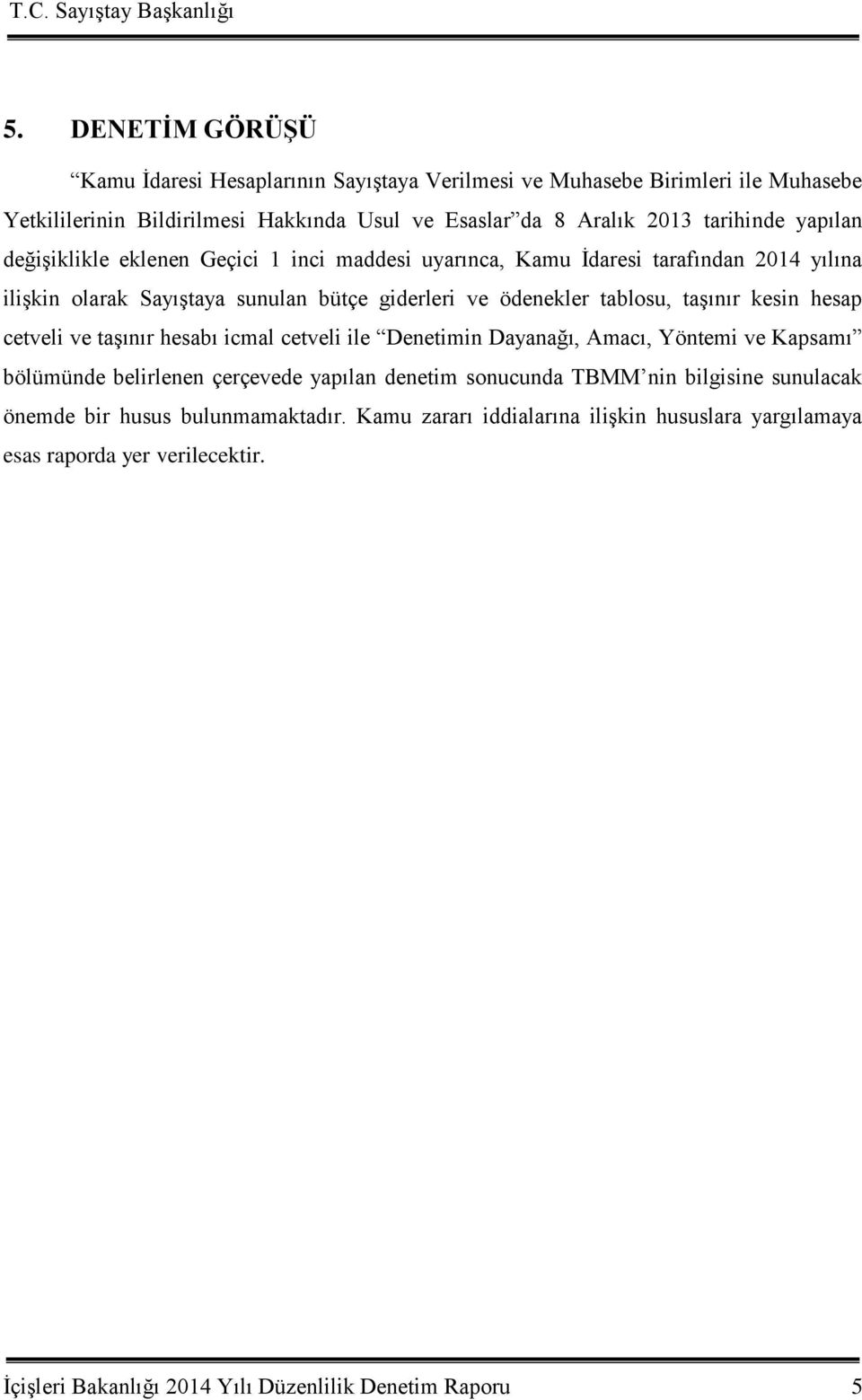 kesin hesap cetveli ve taģınır hesabı icmal cetveli ile Denetimin Dayanağı, Amacı, Yöntemi ve Kapsamı bölümünde belirlenen çerçevede yapılan denetim sonucunda TBMM nin bilgisine