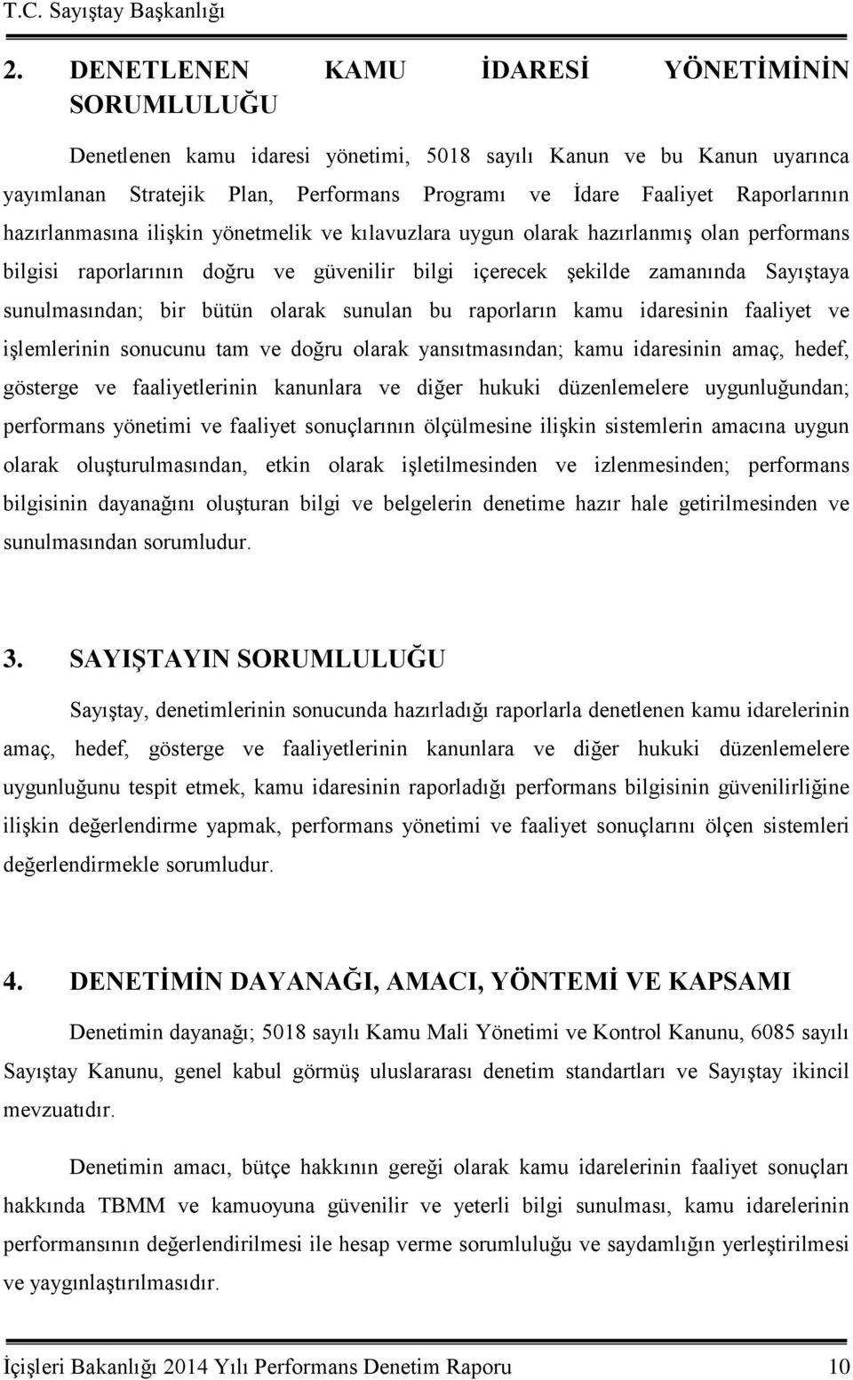 sunulmasından; bir bütün olarak sunulan bu raporların kamu idaresinin faaliyet ve iģlemlerinin sonucunu tam ve doğru olarak yansıtmasından; kamu idaresinin amaç, hedef, gösterge ve faaliyetlerinin