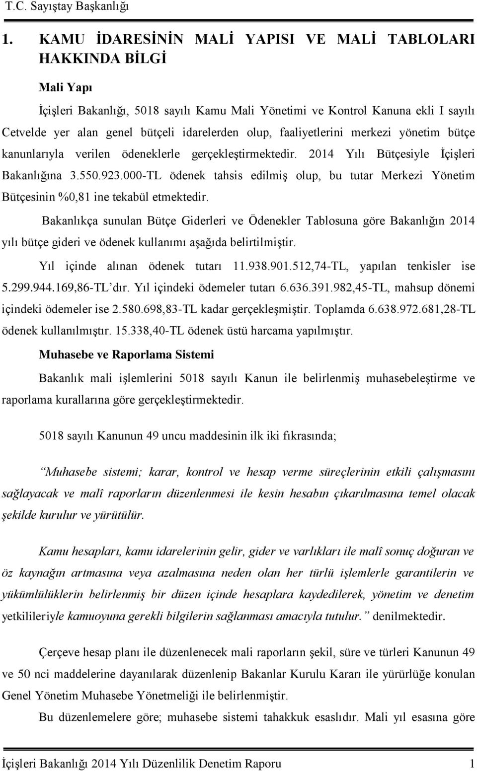 000-TL ödenek tahsis edilmiģ olup, bu tutar Merkezi Yönetim Bütçesinin %0,81 ine tekabül etmektedir.