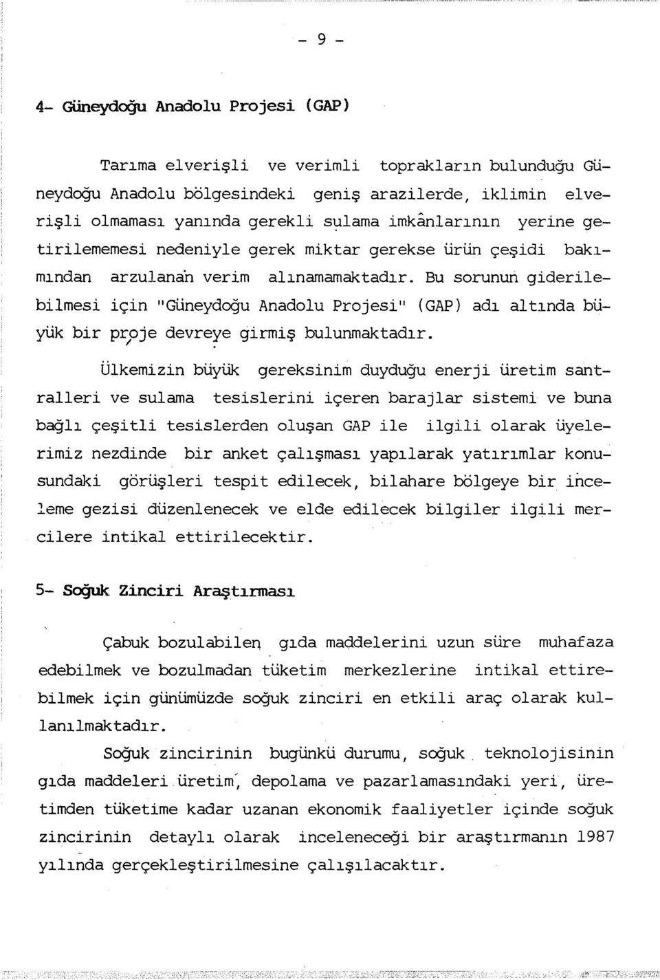 Bu sorunun giderilebilmesi için "Güneydoğu Anadolu Projesi" (GAP) ad altnda büyük bir proje devreye girmiş /. bulunmaktadr.