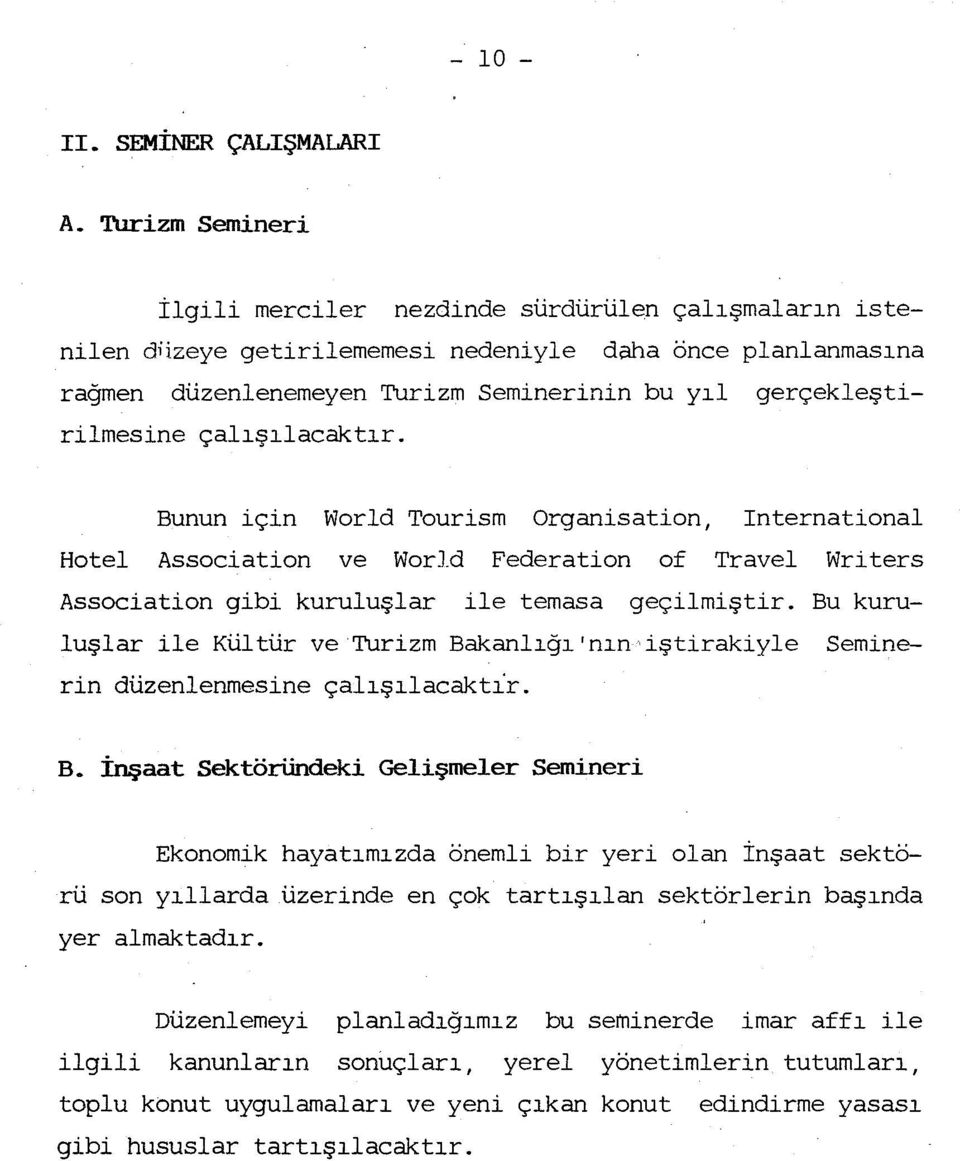 çalşlacaktr. Bunun için World Tourism Organisation, International Hotel Association ve World Federation of Travel Writers Association gibi kuruluşlar ile temasa geçilmiştir.