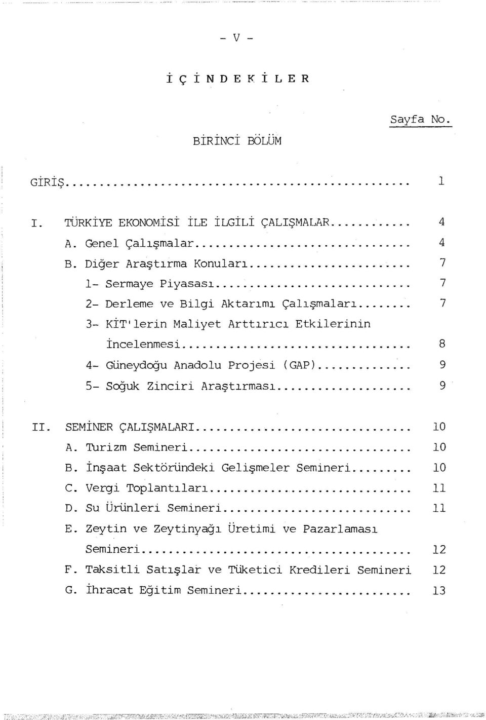 ................................. 8 4- Güneydoğu Anadolu Projesi (GAP)... 9 5- Soğuk Zinciri Araştrmas... 9 II. SEMİNER ÇALIŞMALARI... 10 A. Turizm Semineri... 10 B.