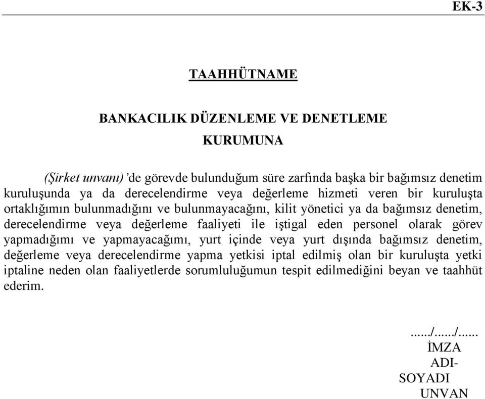 değerleme faaliyeti ile iştigal eden personel olarak görev yapmadığımı ve yapmayacağımı, yurt içinde veya yurt dışında bağımsız denetim, değerleme veya derecelendirme