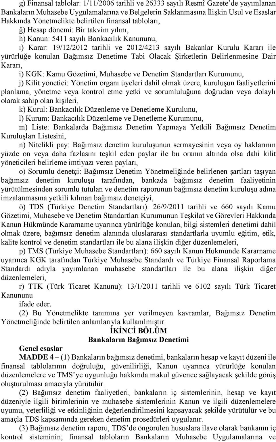 konulan Bağımsız Denetime Tabi Olacak Şirketlerin Belirlenmesine Dair Kararı, i) KGK: Kamu Gözetimi, Muhasebe ve Denetim Standartları Kurumunu, j) Kilit yönetici: Yönetim organı üyeleri dahil olmak