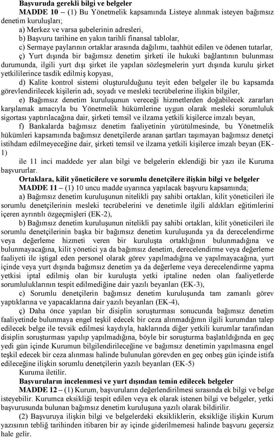 durumunda, ilgili yurt dışı şirket ile yapılan sözleşmelerin yurt dışında kurulu şirket yetkililerince tasdik edilmiş kopyası, d) Kalite kontrol sistemi oluşturulduğunu teyit eden belgeler ile bu