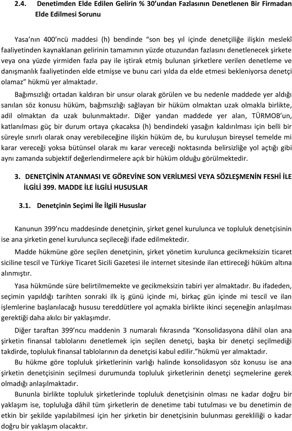 faaliyetinden elde etmişse ve bunu cari yılda da elde etmesi bekleniyorsa denetçi olamaz hükmü yer almaktadır.