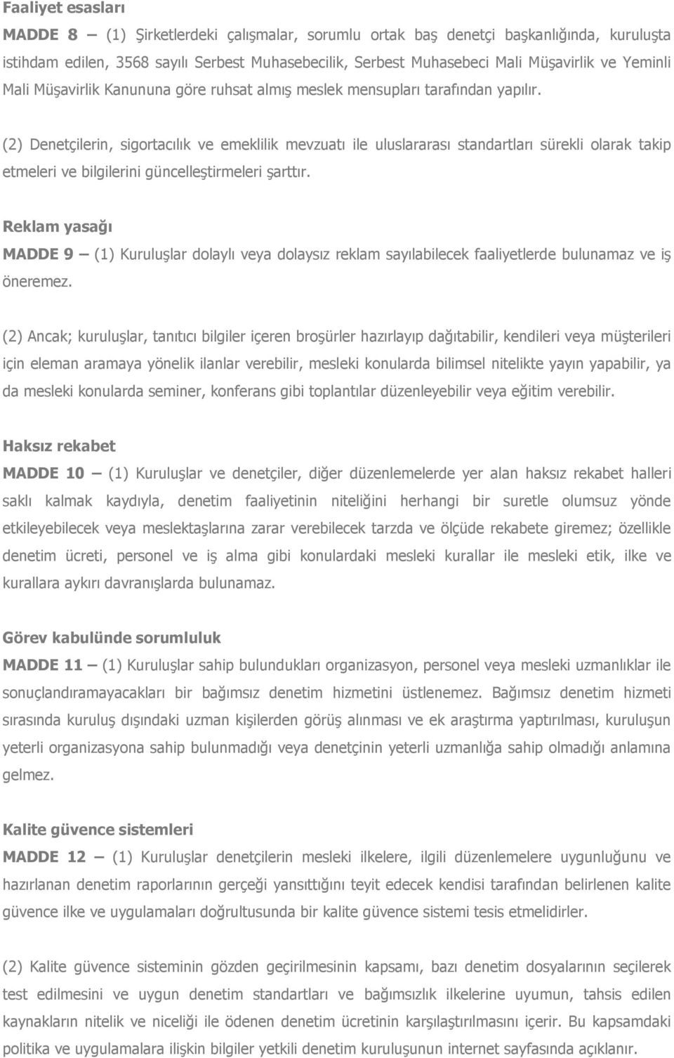 (2) Denetçilerin, sigortacılık ve emeklilik mevzuatı ile uluslararası standartları sürekli olarak takip etmeleri ve bilgilerini güncelleştirmeleri şarttır.