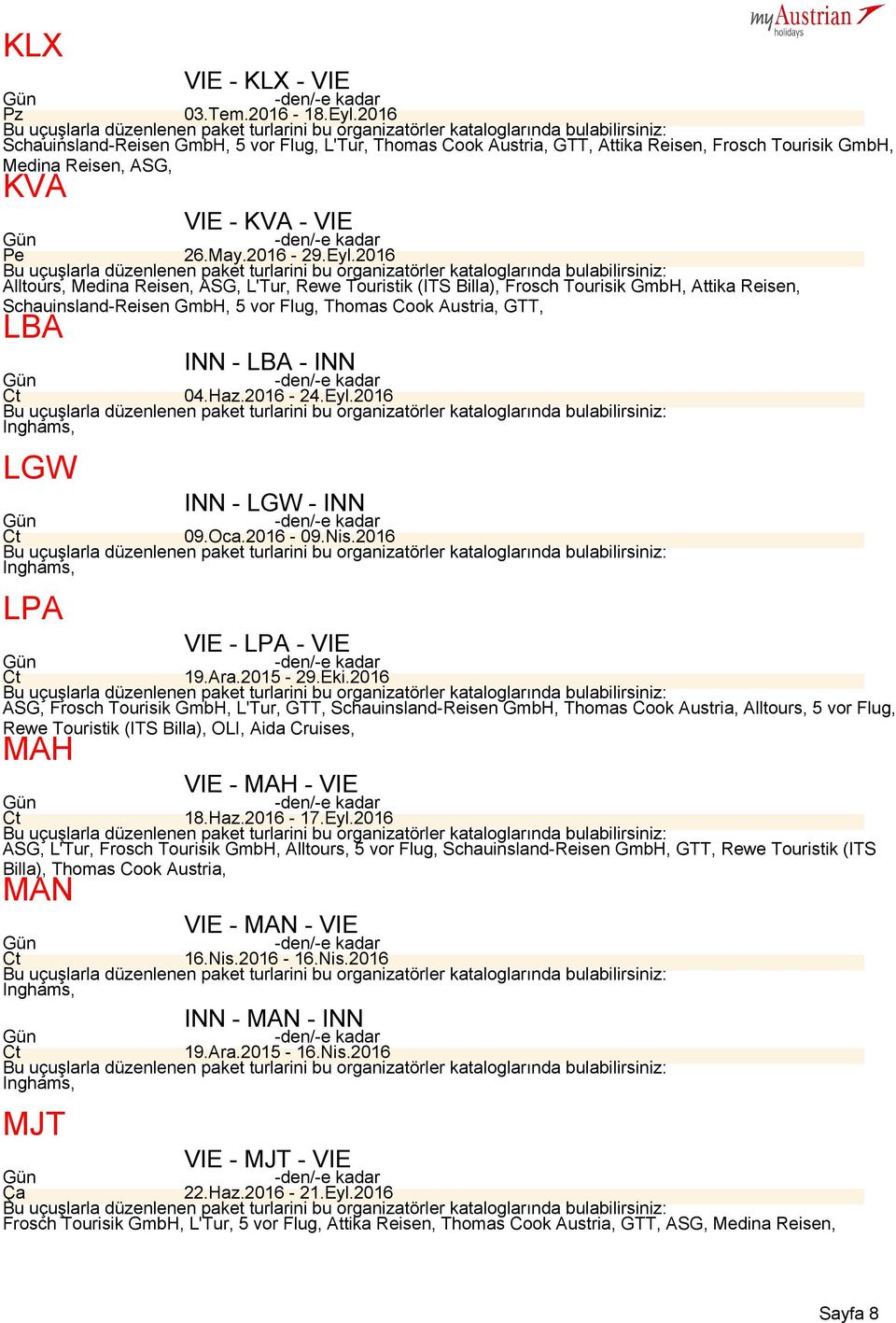 2016 Alltours, Medina Reisen, ASG, L'Tur, Rewe Touristik (ITS Billa), Frosch Tourisik GmbH, Attika Reisen, Schauinsland Reisen GmbH, 5 vor Flug, Thomas Cook Austria, LBA INN LBA INN 04.Haz.2016 24.