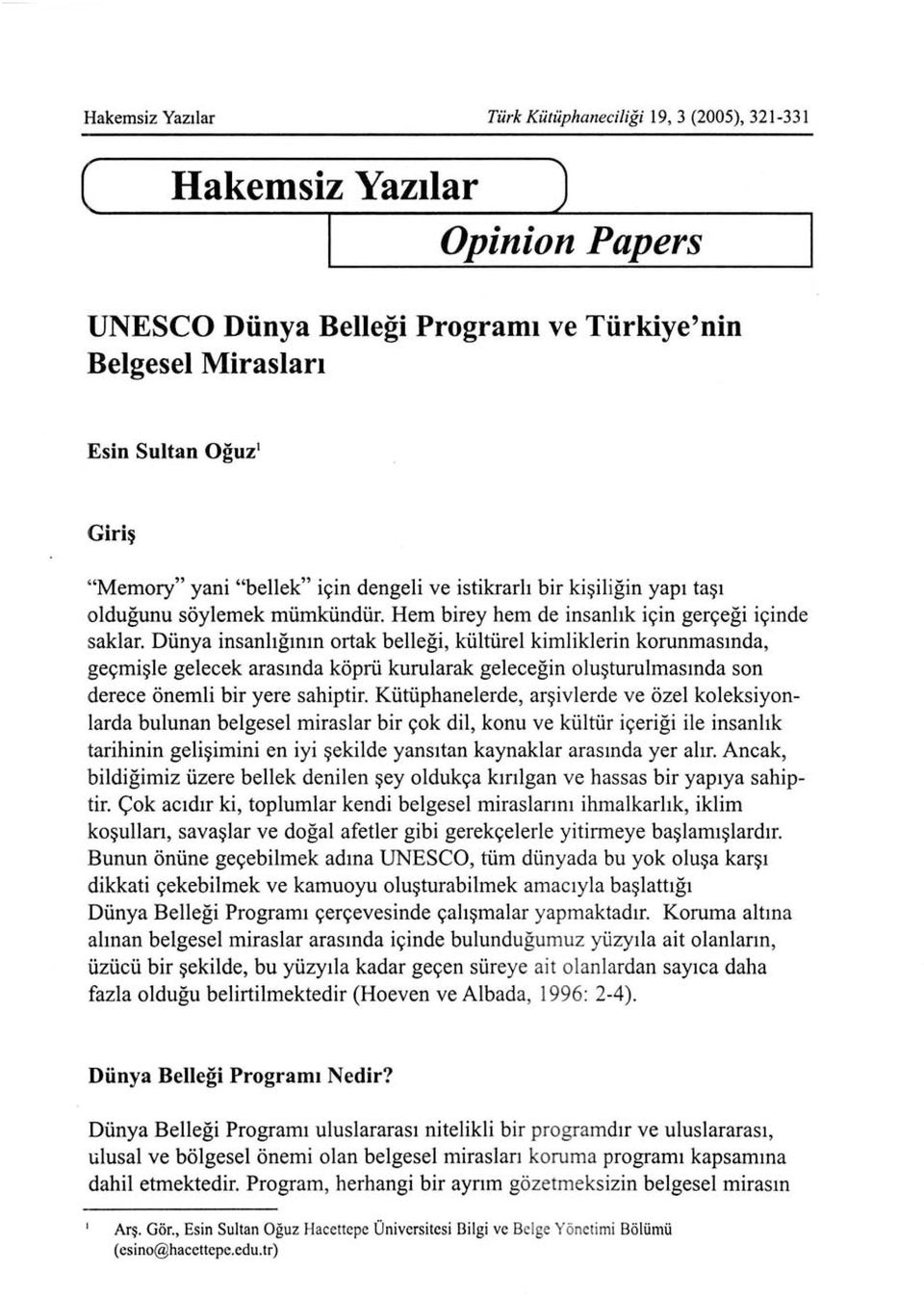 Dünya insanlığının ortak belleği, kültürel kimliklerin korunmasında, geçmişle gelecek arasında köprü kurularak geleceğin oluşturulmasında son derece önemli bir yere sahiptir.