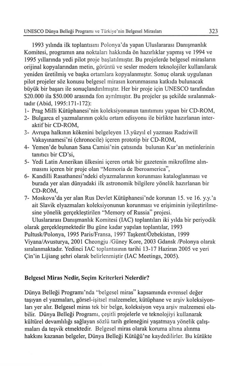 Bu projelerde belgesel mirasların orijinal kopyalarından metin, görüntü ve sesler modern teknolojiler kullanılarak yeniden üretilmiş ve başka ortamlara kopyalanmıştır.