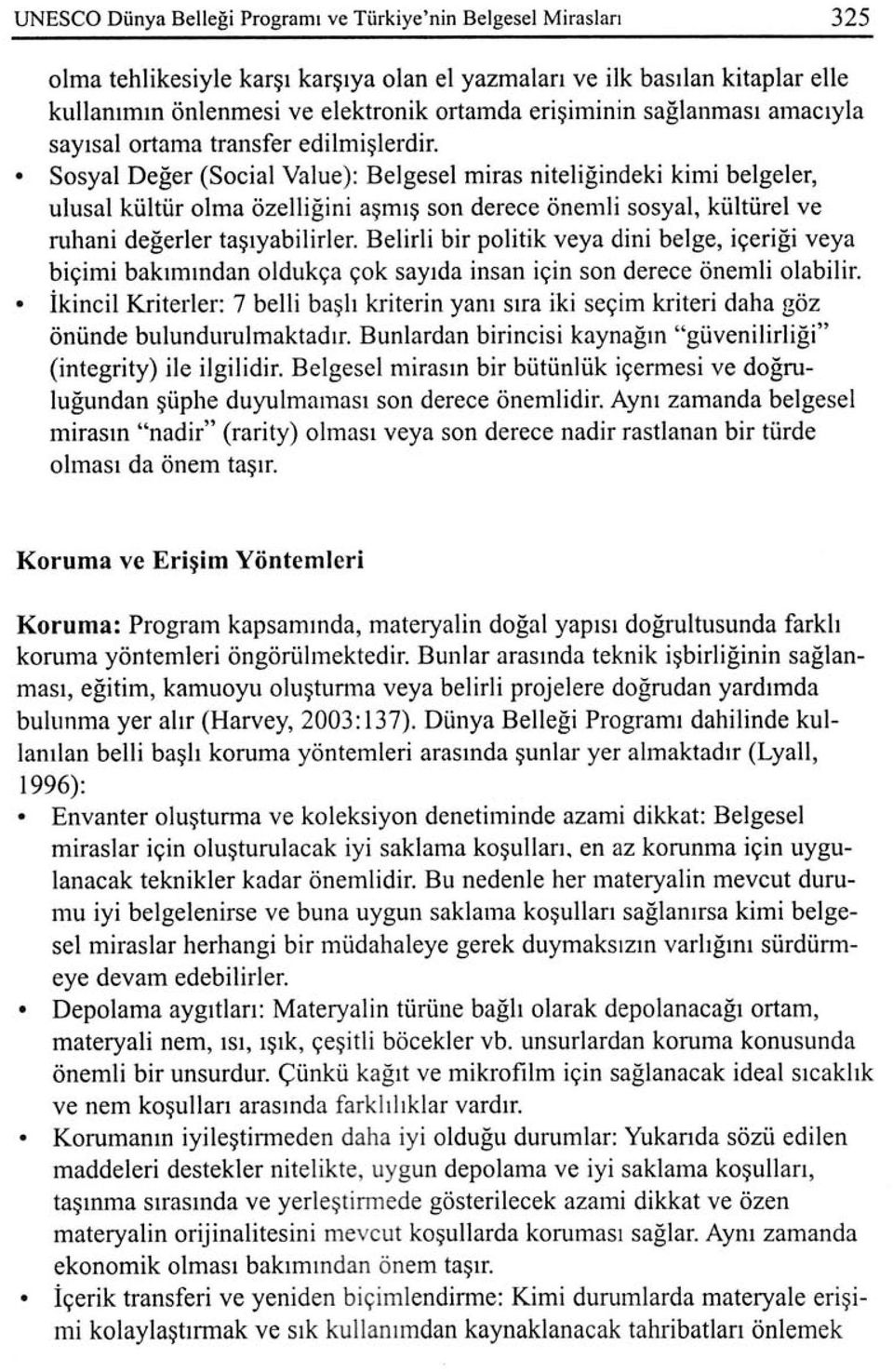 Sosyal Değer (Social Value): Belgesel miras niteliğindeki kimi belgeler, ulusal kültür olma özelliğini aşmış son derece önemli sosyal, kültürel ve ruhani değerler taşıyabilirler.