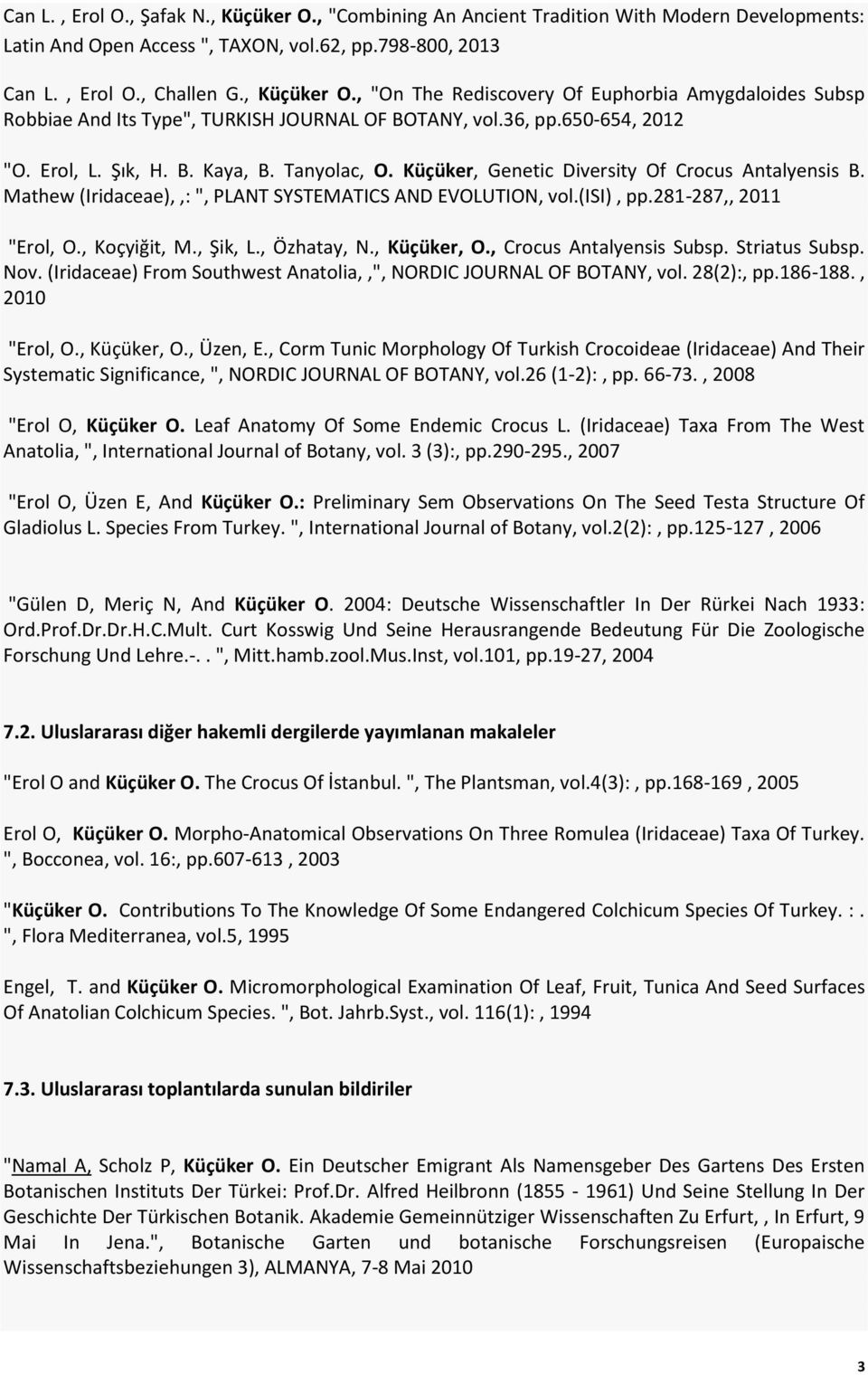 281-287,, 2011 "Erol, O., Koçyiğit, M., Şik, L., Özhatay, N., Küçüker, O., Crocus Antalyensis Subsp. Striatus Subsp. Nov. (Iridaceae) From Southwest Anatolia,,", NORDIC JOURNAL OF BOTANY, vol.