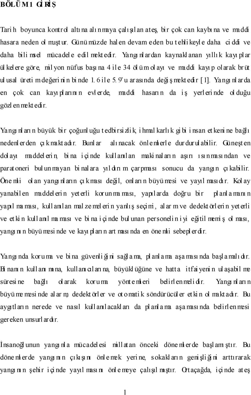 Yangı nlardan kaynakl anan yıllık kayı pl ar ül kelere göre, mil yon nüfus başı na 4 ile 34 öl üm ol ayı ve maddi kayı p olarak br üt ul usal üreti m değeri ni n bi nde 1. 6 ile 5.