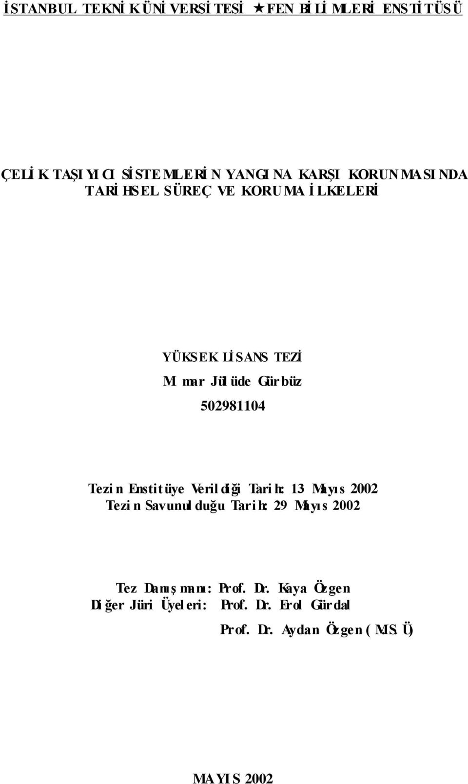 Tezi n Enstitüye Veril diği Tari h: 13 Mayıs 2002 Tezi n Savunul duğu Tari h: 29 Mayıs 2002 Tez Danış