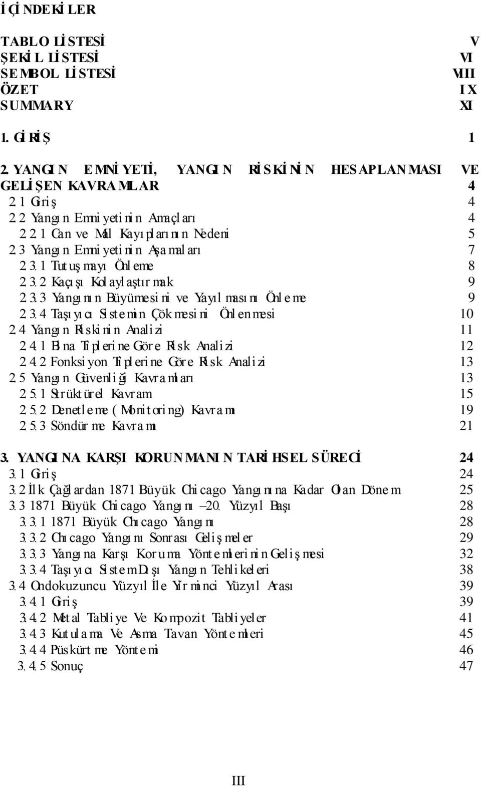 3. 4 Taşı yıcı Siste mi n Çök mesi ni Önl enmesi 10 2. 4 Yangı n Riski ni n Analizi 11 2. 4. 1 Bi na Ti pleri ne Gör e Risk Analizi 12 2. 4. 2 Fonksi yon Ti plerine Göre Risk Analizi 13 2.