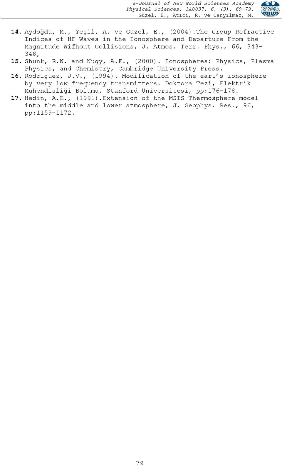 Ioosphrs: Physics, Plasma Physics, ad Chmistry, Cambridg Uivrsity Prss. 16. Rodriguz, J.V., (1994). Modificatio of th art s ioosphr by vry low frqucy trasmittrs.