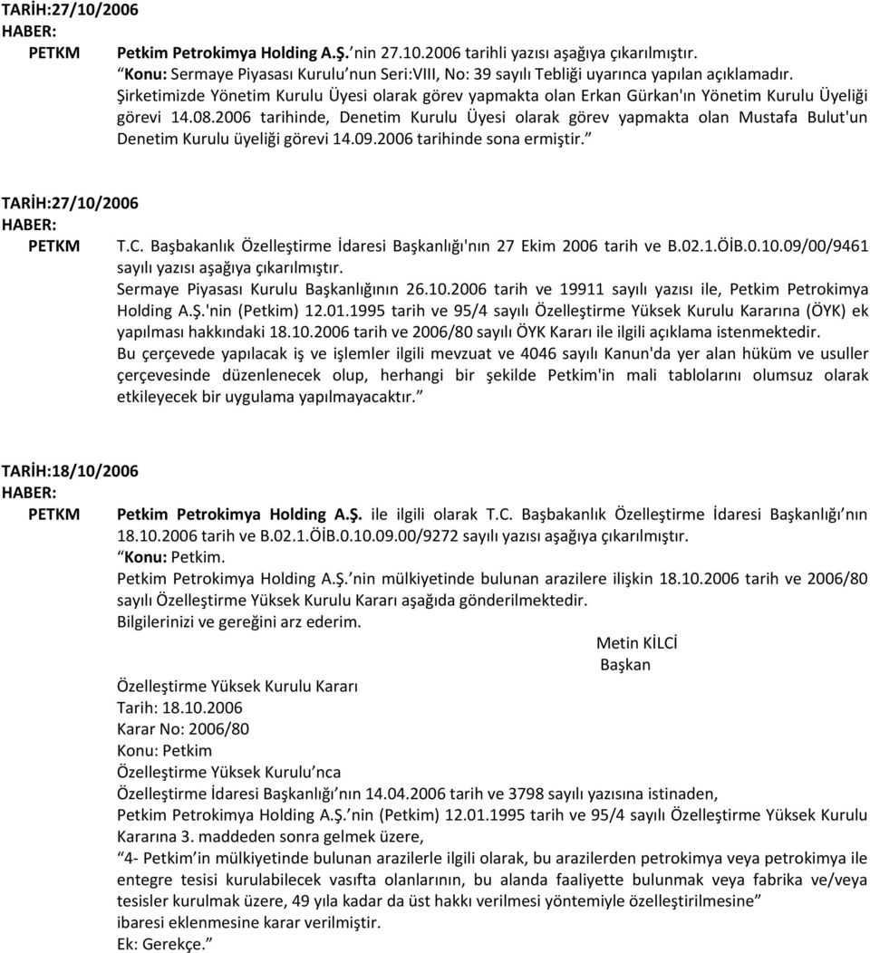 2006 tarihinde, Denetim Kurulu Üyesi olarak görev yapmakta olan Mustafa Bulut'un Denetim Kurulu üyeliği görevi 14.09.2006 tarihinde sona ermiştir. TARİH:27/10/2006 PETKM T.C.