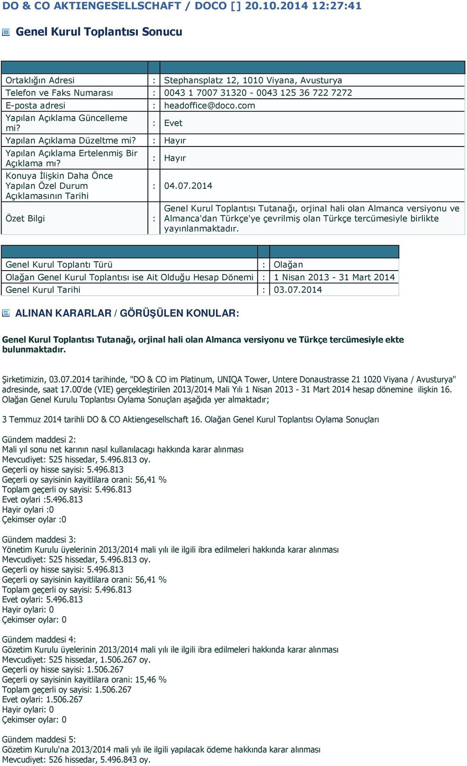 Açıklama Güncelleme mi? Yapılan Açıklama Düzeltme mi? Yapılan Açıklama Ertelenmiş Bir Açıklama mı? Konuya İlişkin Daha Önce Yapılan Özel Durum Açıklamasının Tarihi Özet Bilgi : : headoffice@doco.