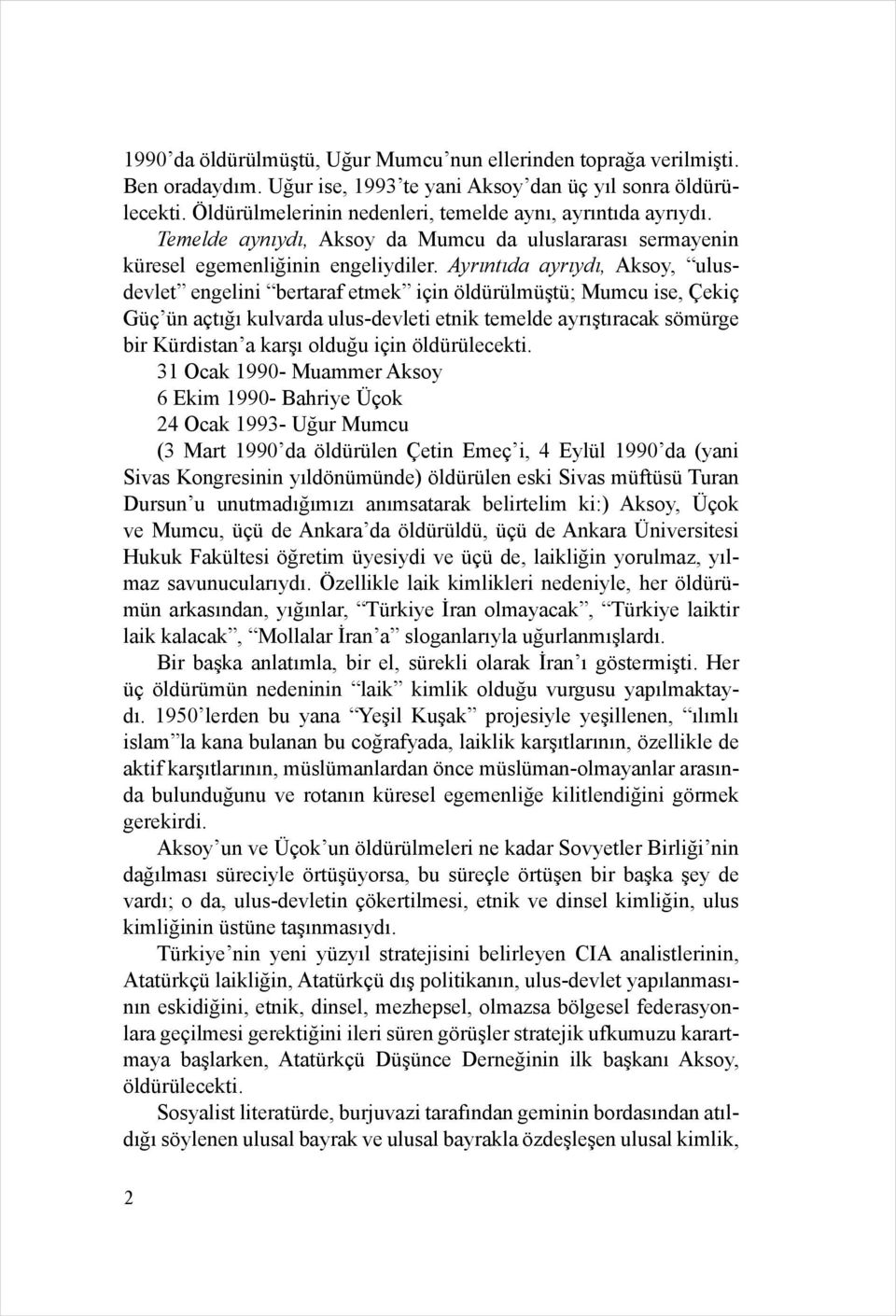 Ayrıntıda ayrıydı, Aksoy, ulusdevlet engelini bertaraf etmek için öldürülmüştü; Mumcu ise, Çekiç Güç ün açtığı kulvarda ulus-devleti etnik temelde ayrıştıracak sömürge bir Kürdistan a karşı olduğu