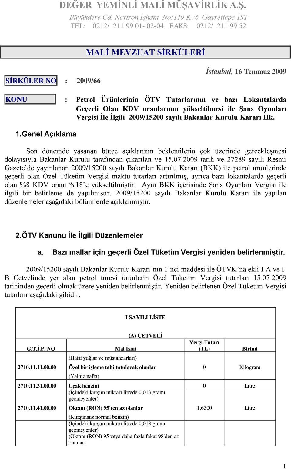 Tutarlarının ve bazı Lokantalarda Geçerli Olan KDV oranlarının yükseltilmesi ile Şans Oyunları Vergisi İle İlgili 2009/15200 sayılı Bakanlar Kurulu Kararı Hk. 1.