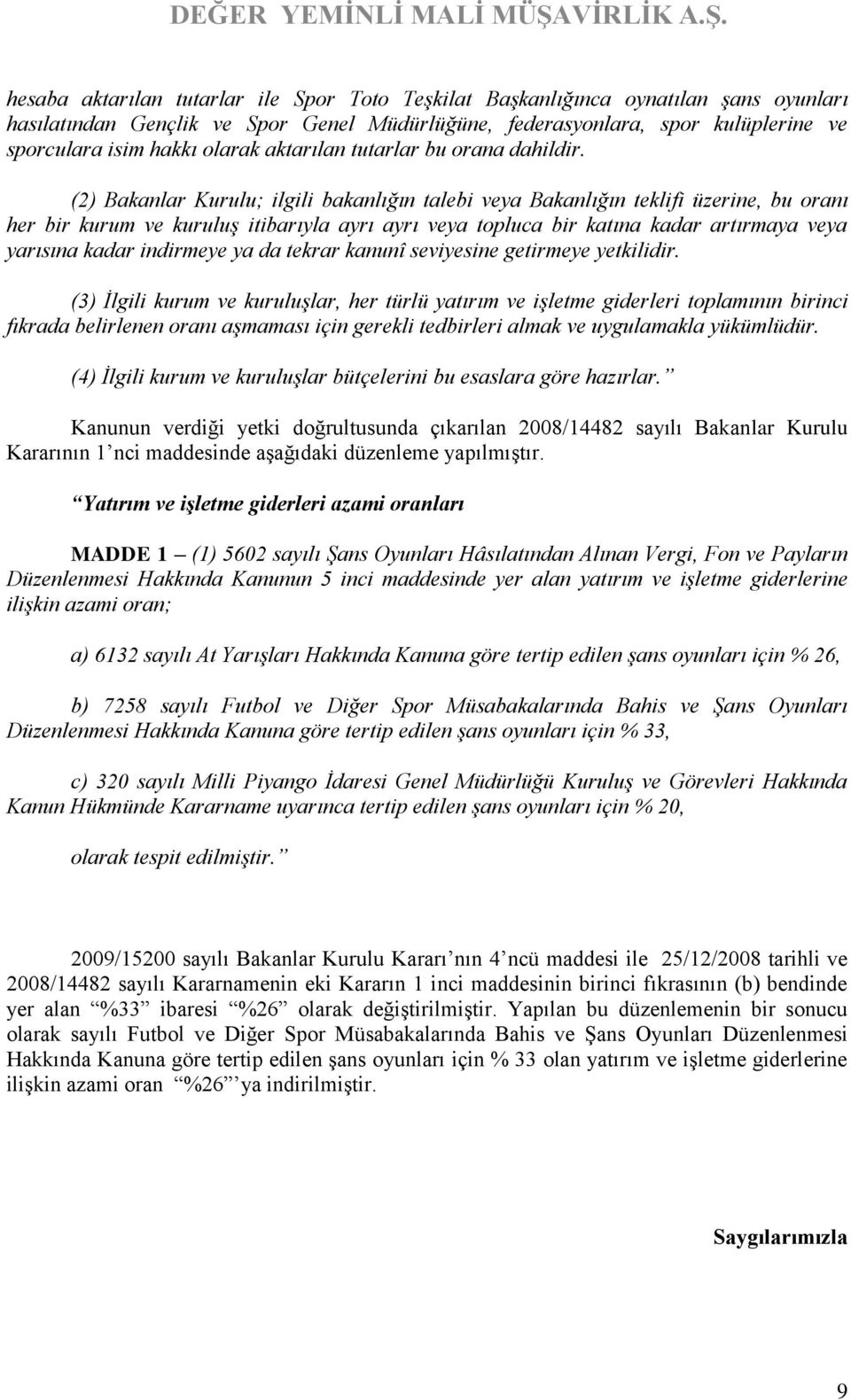 (2) Bakanlar Kurulu; ilgili bakanlığın talebi veya Bakanlığın teklifi üzerine, bu oranı her bir kurum ve kuruluş itibarıyla ayrı ayrı veya topluca bir katına kadar artırmaya veya yarısına kadar