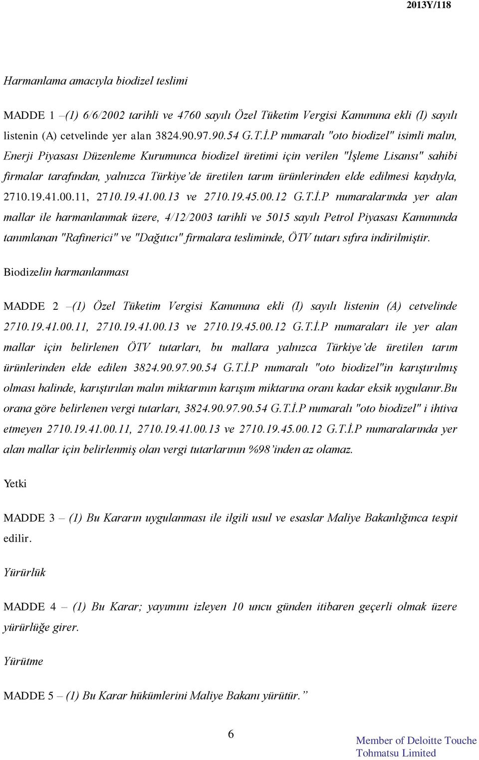 elde edilmesi kaydıyla, 2710.19.41.00.11, 2710.19.41.00.13 ve 2710.19.45.00.12 G.T.İ.