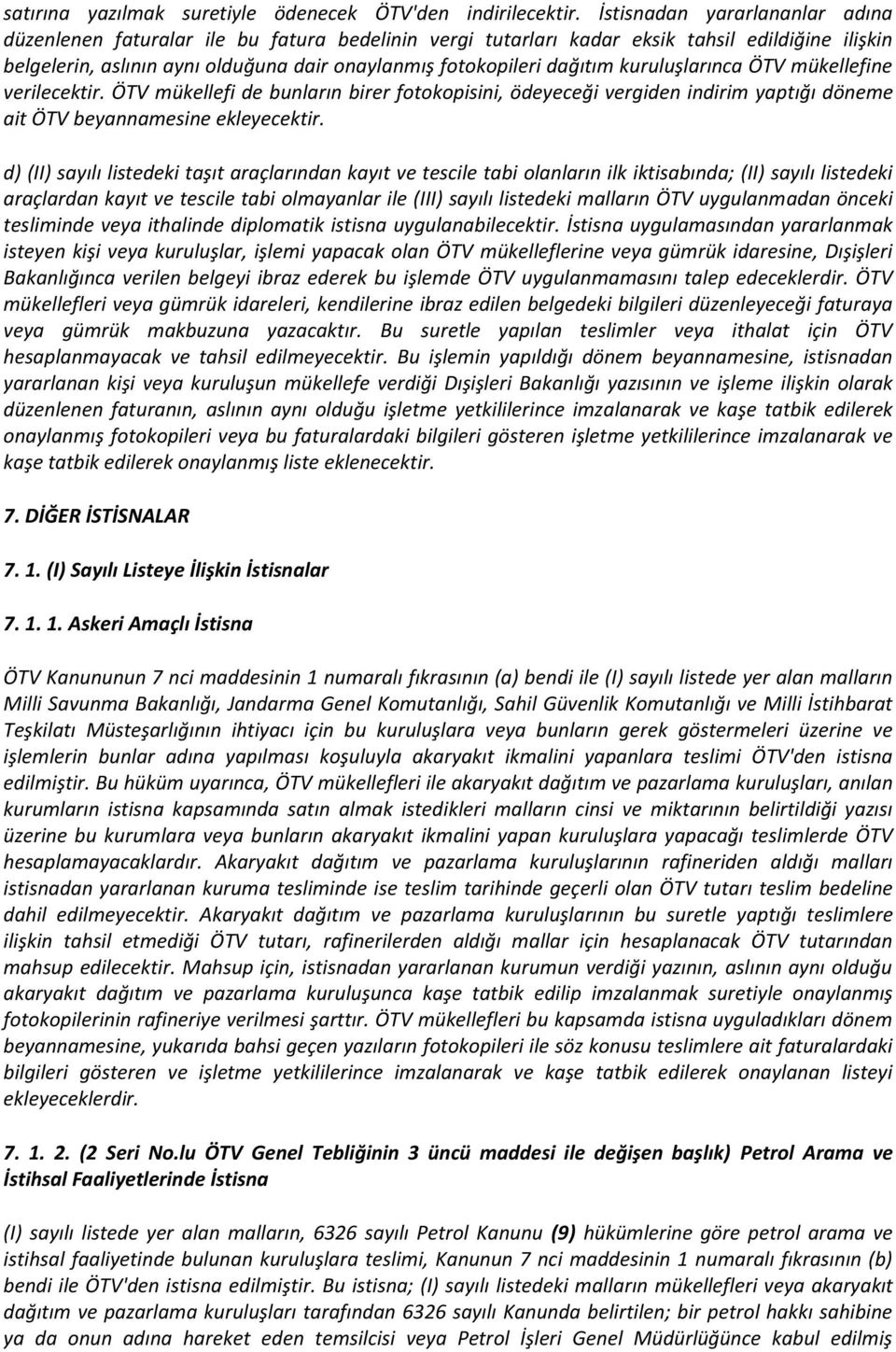 dağıtım kuruluşlarınca ÖTV mükellefine verilecektir. ÖTV mükellefi de bunların birer fotokopisini, ödeyeceği vergiden indirim yaptığı döneme ait ÖTV beyannamesine ekleyecektir.