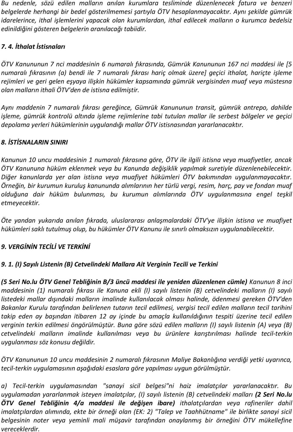 İthalat İstisnaları ÖTV Kanununun 7 nci maddesinin 6 numaralı fıkrasında, Gümrük Kanununun 167 nci maddesi ile [5 numaralı fıkrasının (a) bendi ile 7 numaralı fıkrası hariç olmak üzere] geçici