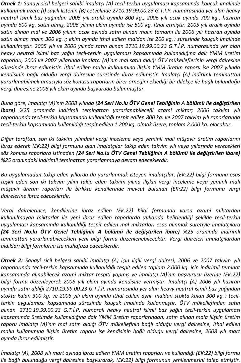 ithal etmiştir. 2005 yılı aralık ayında satın alınan mal ve 2006 yılının ocak ayında satın alınan malın tamamı ile 2006 yılı haziran ayında satın alınan malın 300 kg.