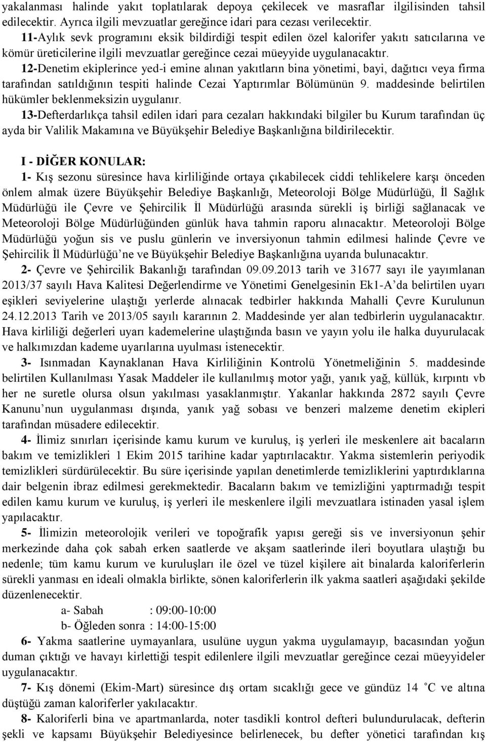 12-Denetim ekiplerince yed-i emine alınan yakıtların bina yönetimi, bayi, dağıtıcı veya firma tarafından satıldığının tespiti halinde Cezai Yaptırımlar Bölümünün 9.