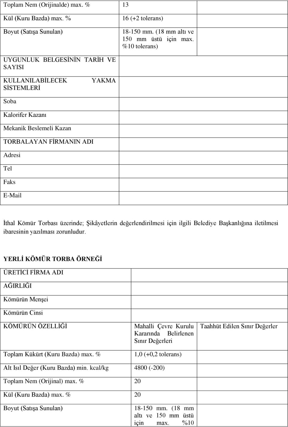 üzerinde; Şikâyetlerin değerlendirilmesi için ilgili Belediye Başkanlığına iletilmesi ibaresinin yazılması zorunludur.