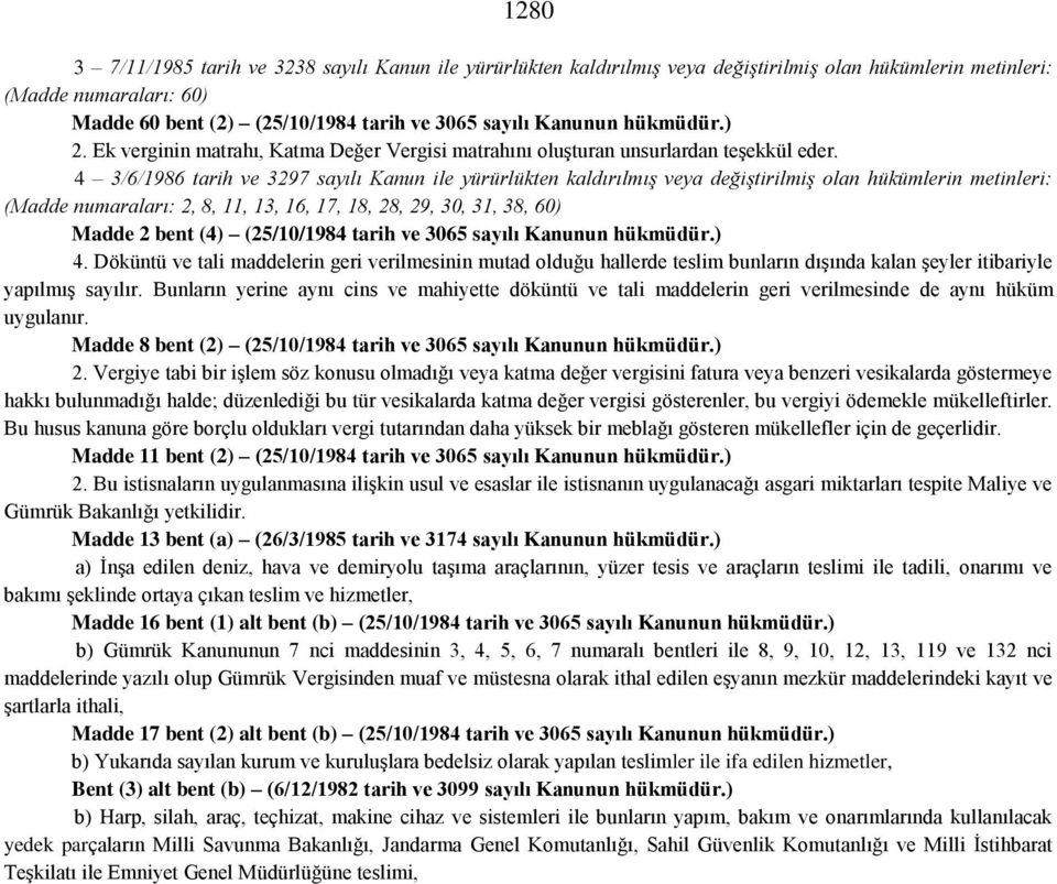 4 3/6/1986 tarih ve 3297 sayılı Kanun ile yürürlükten kaldırılmış veya değiştirilmiş olan hükümlerin metinleri: (Madde numaraları: 2, 8, 11, 13, 16, 17, 18, 28, 29, 30, 31, 38, 60) Madde 2 bent (4)