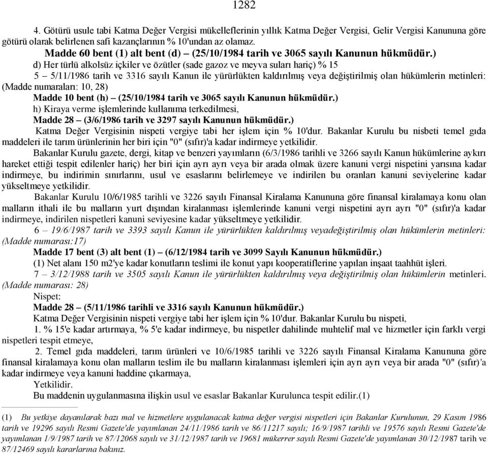 ) d) Her türlü alkolsüz içkiler ve özütler (sade gazoz ve meyva suları hariç) % 15 5 5/11/1986 tarih ve 3316 sayılı Kanun ile yürürlükten kaldırılmış veya değiştirilmiş olan hükümlerin metinleri: